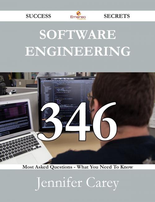 Cover of the book Software Engineering 346 Success Secrets - 346 Most Asked Questions On Software Engineering - What You Need To Know by Jennifer Carey, Emereo Publishing