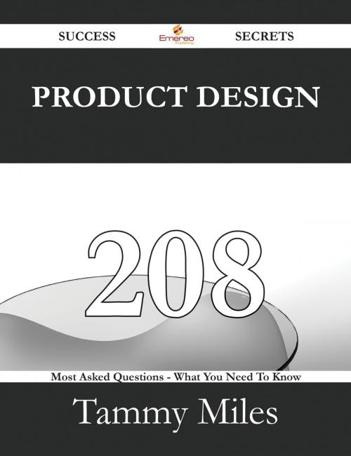 Cover of the book Product Design 208 Success Secrets - 208 Most Asked Questions On Product Design - What You Need To Know by Tammy Miles, Emereo Publishing