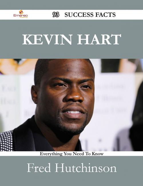 Cover of the book Kevin Hart 93 Success Facts - Everything you need to know about Kevin Hart by Fred Hutchinson, Emereo Publishing