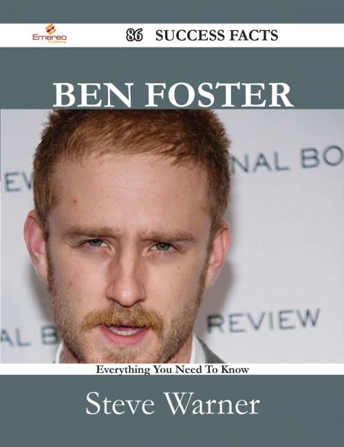 Cover of the book Ben Foster 86 Success Facts - Everything you need to know about Ben Foster by Steve Warner, Emereo Publishing