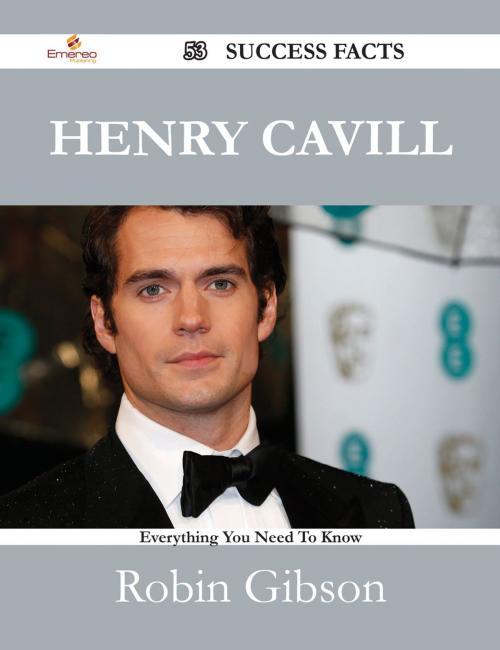 Cover of the book Henry Cavill 53 Success Facts - Everything you need to know about Henry Cavill by Robin Gibson, Emereo Publishing