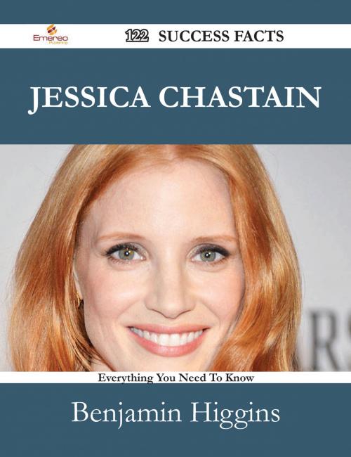 Cover of the book Jessica Chastain 122 Success Facts - Everything you need to know about Jessica Chastain by Benjamin Higgins, Emereo Publishing