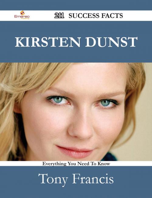 Cover of the book Kirsten Dunst 211 Success Facts - Everything you need to know about Kirsten Dunst by Tony Francis, Emereo Publishing