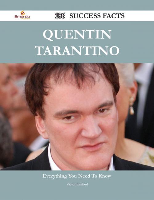 Cover of the book Quentin Tarantino 186 Success Facts - Everything you need to know about Quentin Tarantino by Victor Sanford, Emereo Publishing