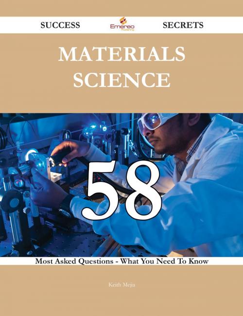 Cover of the book Materials Science 58 Success Secrets - 58 Most Asked Questions On Materials Science - What You Need To Know by Keith Mejia, Emereo Publishing