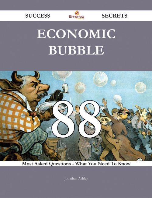 Cover of the book Economic Bubble 88 Success Secrets - 88 Most Asked Questions On Economic Bubble - What You Need To Know by Jonathan Ashley, Emereo Publishing