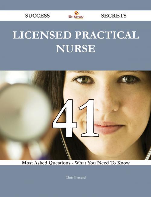 Cover of the book Licensed practical nurse 41 Success Secrets - 41 Most Asked Questions On Licensed practical nurse - What You Need To Know by Chris Bernard, Emereo Publishing