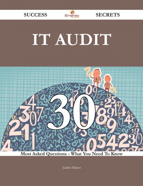 Cover of the book IT Audit 30 Success Secrets - 30 Most Asked Questions On IT Audit - What You Need To Know by Judith Palmer, Emereo Publishing