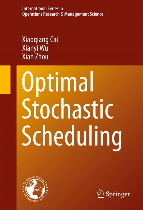 Cover of the book Optimal Stochastic Scheduling by Xiaoqiang Cai, Xian Zhou, Xianyi Wu, Springer US