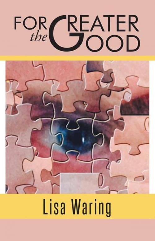 Cover of the book For the Greater Good by Lisa Waring, Trafford Publishing
