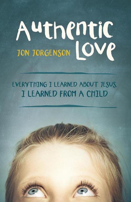 Cover of the book Authentic Love by Jon Jorgenson, WestBow Press