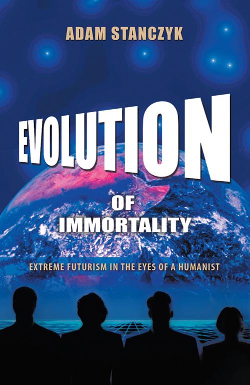 Cover of the book Evolution of Immortality by Adam Stanczyk, iUniverse