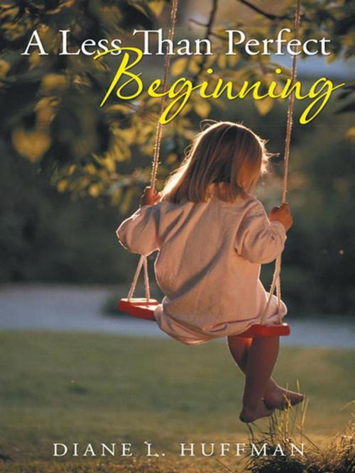 Cover of the book A Less Than Perfect Beginning by Diane L. Huffman, iUniverse