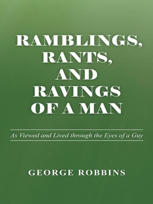 Cover of the book Ramblings, Rants, and Ravings of a Man by George Robbins, iUniverse