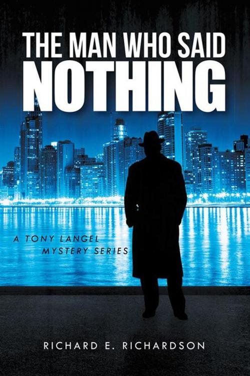Cover of the book The Man Who Said Nothing by RICHARD E. RICHARDSON, iUniverse