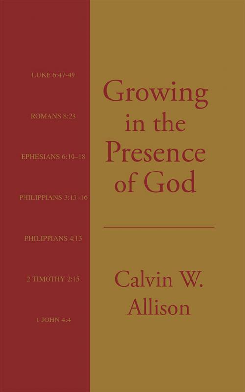 Cover of the book Growing in the Presence of God by Calvin W. Allison, AuthorHouse
