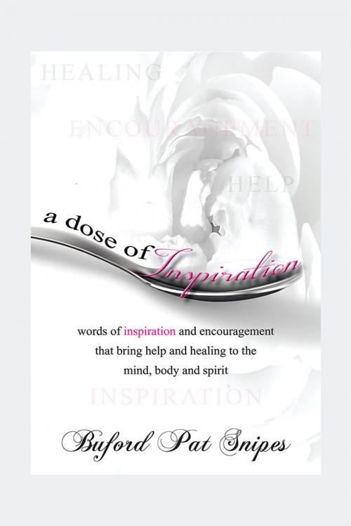 Cover of the book A Dose of Inspiration by Buford Pat Snipes, AuthorHouse