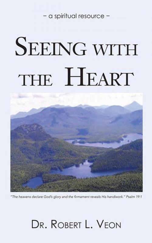 Cover of the book Seeing with the Heart by Dr. Robert L. Veon, AuthorHouse