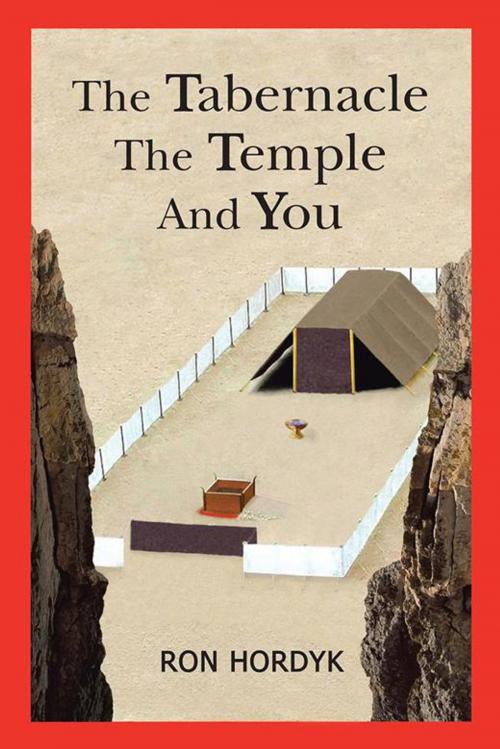 Cover of the book The Tabernacle the Temple and You by Ron Hordyk, AuthorHouse