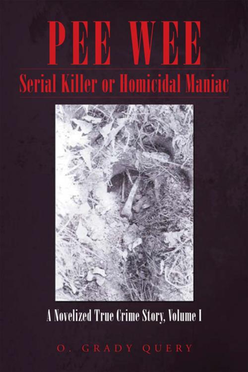 Cover of the book Pee Wee Serial Killer or Homicidal Maniac by O. Grady Query, AuthorHouse