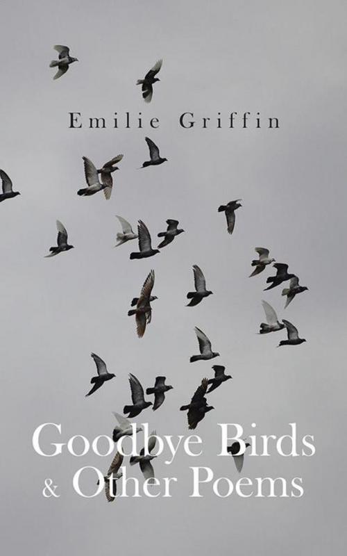 Cover of the book Goodbye Birds & Other Poems by EMILIE GRIFFIN, AuthorHouse