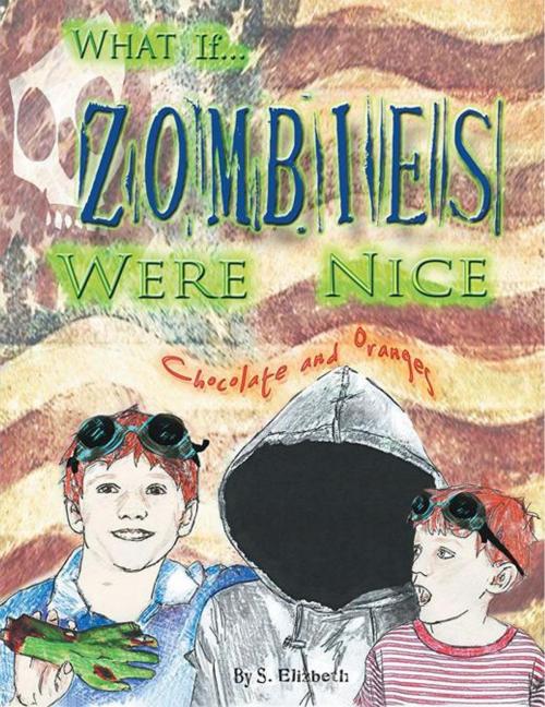 Cover of the book What If... Zombies Were Nice by S. Elizabeth, AuthorHouse