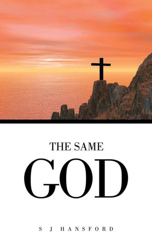 Cover of the book The Same God by S J Hansford, AuthorHouse