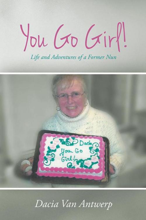 Cover of the book You Go Girl! by Dacia Van Antwerp, AuthorHouse