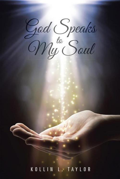 Cover of the book God Speaks to My Soul by Kollin L. Taylor, AuthorHouse