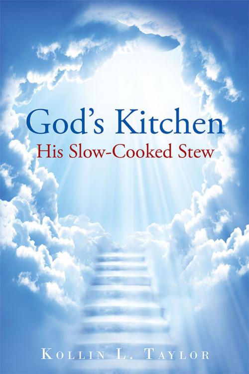 Cover of the book God’S Kitchen: His Slow Cooked Stew by Kollin L. Taylor, AuthorHouse