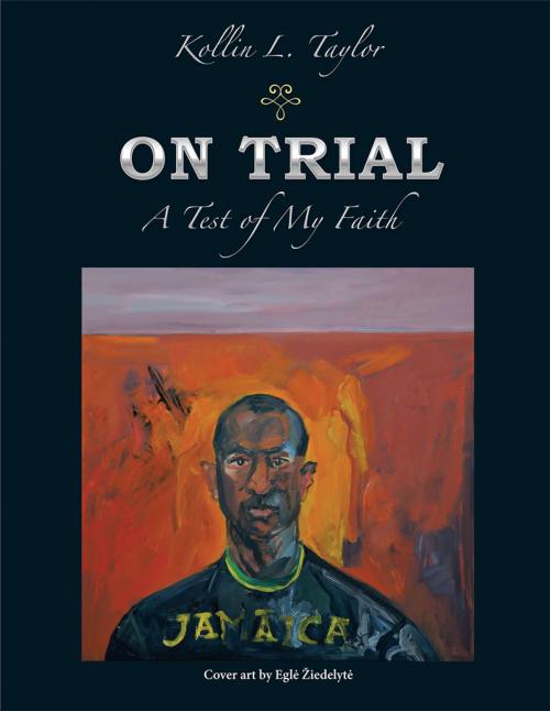 Cover of the book On Trial: a Test of My Faith by Kollin L. Taylor, AuthorHouse