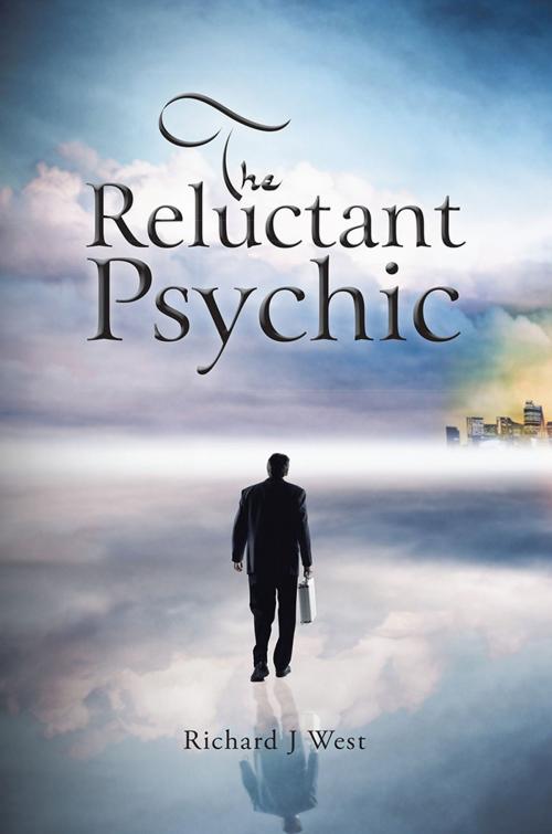 Cover of the book The Reluctant Psychic by Richard J West, AuthorHouse UK