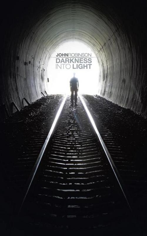 Cover of the book Darkness into Light by John Robinson, AuthorHouse UK