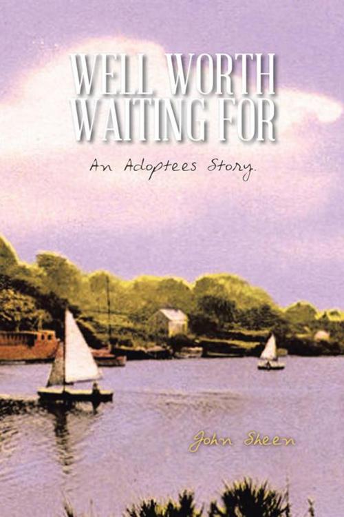 Cover of the book Well Worth Waiting For by John Sheen, AuthorHouse UK