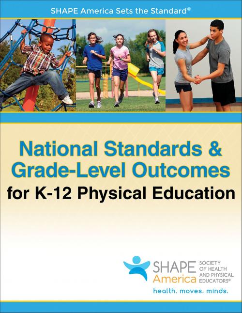 Cover of the book National Standards & Grade-Level Outcomes for K-12 Physical Education by SHAPE America - Society of Health and Physical Educators, Human Kinetics, Inc.