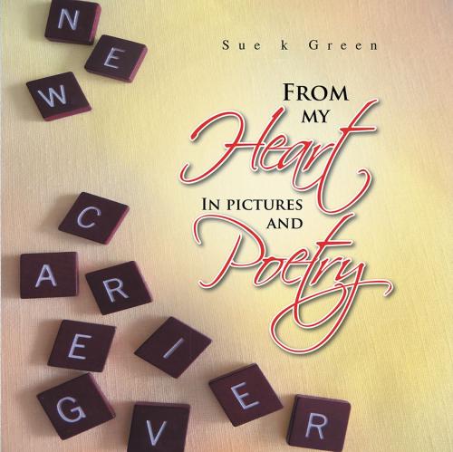 Cover of the book From My Heart by Sue k Green, Xlibris US