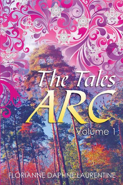 Cover of the book The Tales Arc by Florianne Daphne Laurentine, Xlibris AU