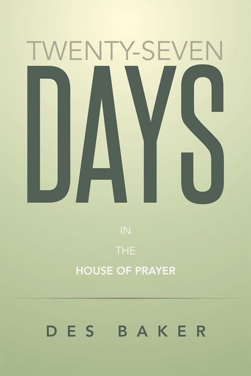 Cover of the book Twenty-Seven Days by Des Baker, Xlibris AU