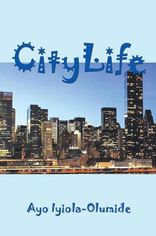 Cover of the book Citylife by Ayo Iyiola-Olumide, Xlibris UK