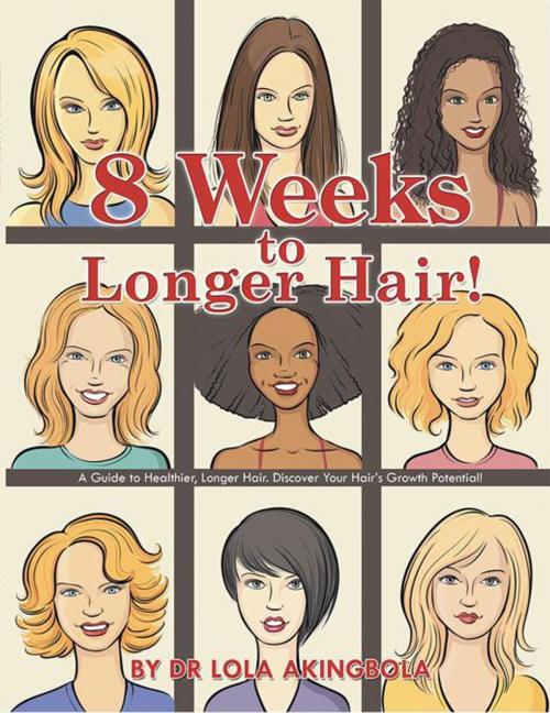 Cover of the book 8 Weeks to Longer Hair! by Dr Lola Akingbola, Xlibris UK