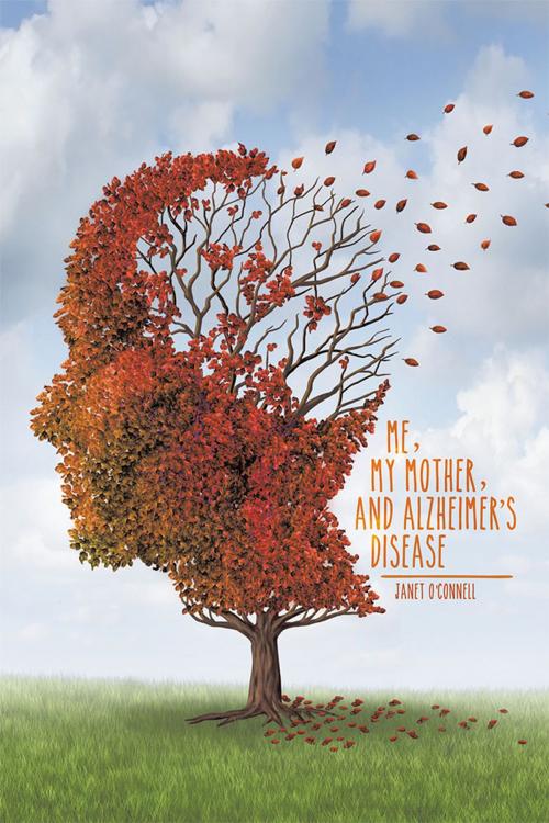 Cover of the book Me, My Mother, and Alzheimer’S Disease by Janet O’Connell, Xlibris UK