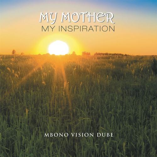 Cover of the book My Mother by Mbono Vision Dube, Xlibris UK