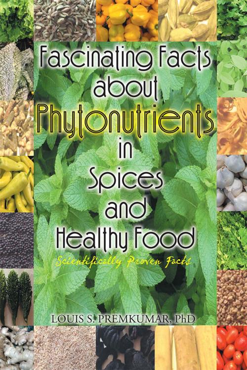 Cover of the book Fascinating Facts About Phytonutrients in Spices and Healthy Food by Louis S. Premkumar, Xlibris US