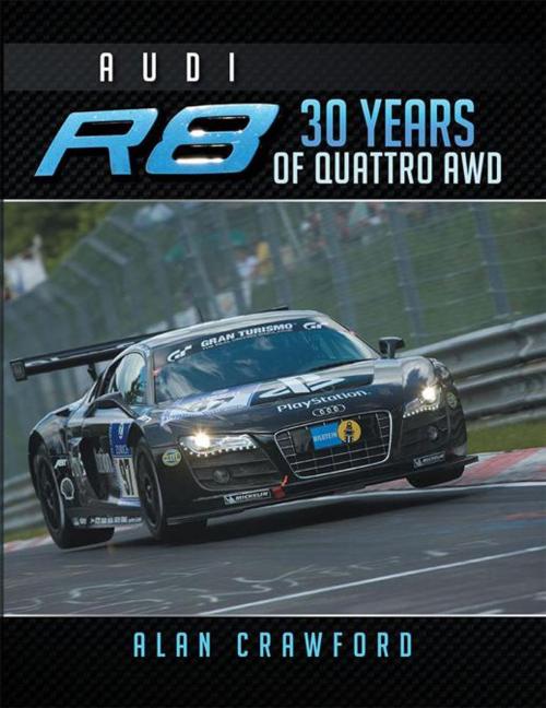 Cover of the book Audi R8 30 Years of Quattro Awd by Alan Crawford, Xlibris US