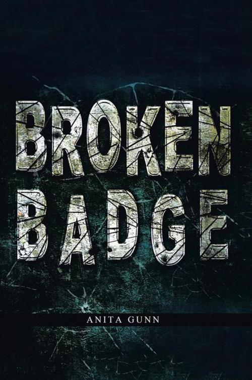 Cover of the book Broken Badge by Anita Gunn, Xlibris US