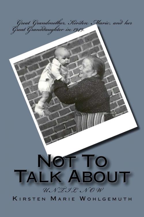 Cover of the book Not To Talk About by Kirsten Marie Wohlgemuth, Kirsten Marie Wohlgemuth