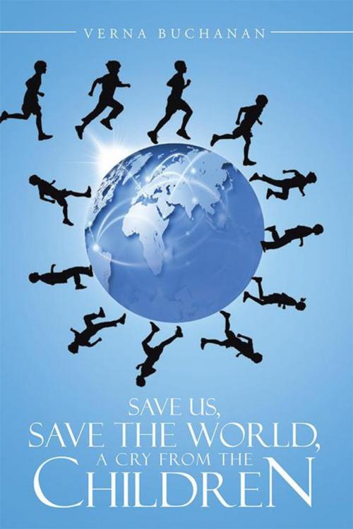 Cover of the book Save Us, Save the World, a Cry from the Children by Verna Buchanan, AuthorHouse