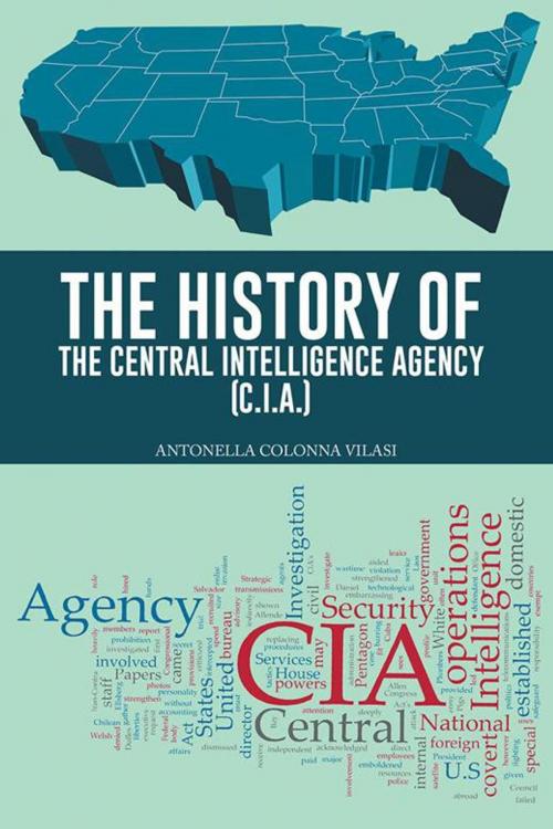 Cover of the book The History of the Central Intelligence Agency (C.I.A.) by ANTONELLA COLONNA VILASI, AuthorHouse UK