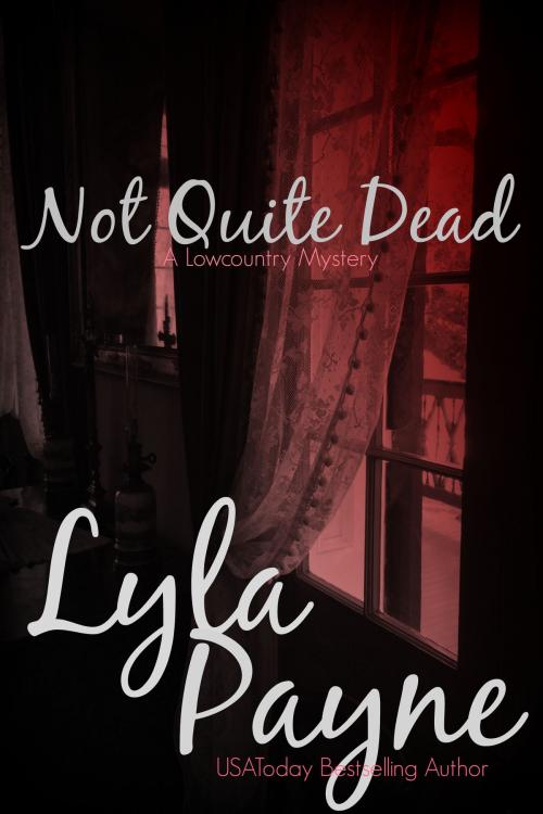 Cover of the book Not Quite Dead (A Lowcountry Mystery) by Lyla Payne, Author-Published