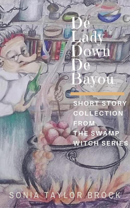Cover of the book De Lady Down De Bayou by Sonia Taylor Brock, Sonia Taylor Brock